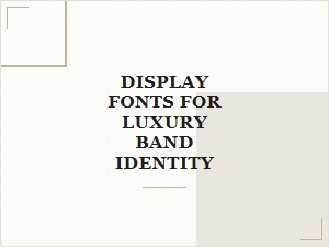 Luxury Brand Fonts for Elegant Display and Identity