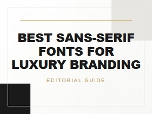 Essential Sans-Serif Fonts for Luxury Branding