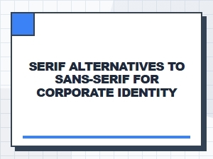 Finding Elegant Serif Alternatives for Your Corporate Brand