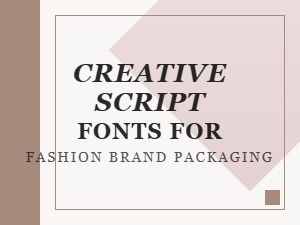 Modern Script Fonts for Fashion Brand Packaging