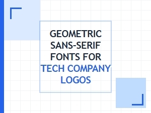 A Guide to Geometric Sans-Serifs for Tech Branding